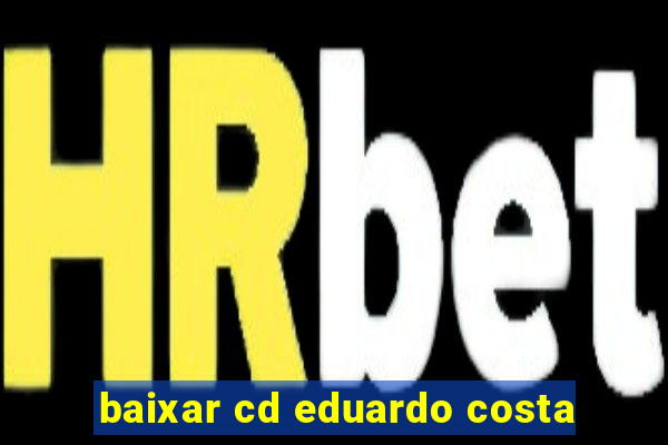 baixar cd eduardo costa